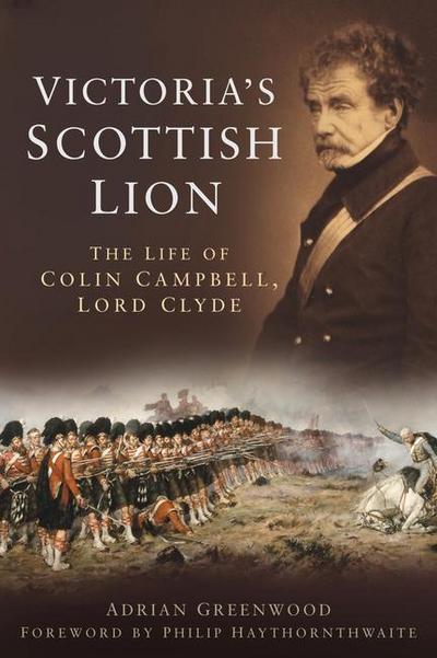 Victoria’s Scottish Lion: The Life of Colin Campbell, Lord Clyde