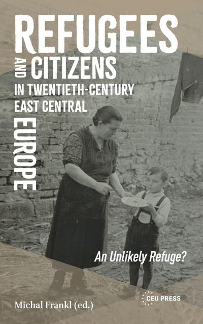 Refugees and Citizens in Twentieth-Century East Central Europe
