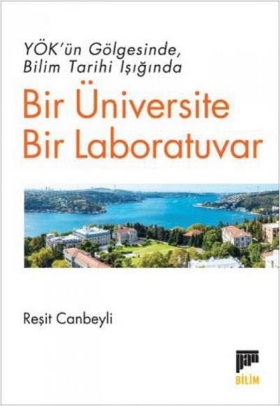 YÖKün Gölgesinde Bilim Tarihi Isiginda Bir Üniversite Bir Laboratuvar