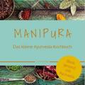 MANIPURA – Das kleine Ayurveda-Kochbuch