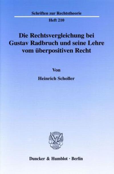 Die Rechtsvergleichung bei Gustav Radbruch und seine Lehre vom überpositiven Recht.