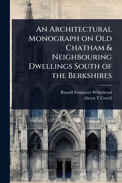An Architectural Monograph on Old Chatham & Neighbouring Dwellings South of the Berkshires