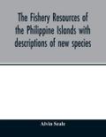 The fishery resources of the Philippine Islands with descriptions of new species