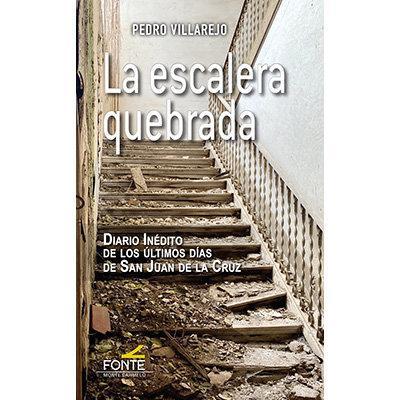 La escalera quebrada : diario inédito de los últimos días de San Juan de la Cruz