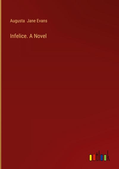Infelice. A Novel