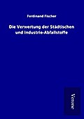 Die Verwertung der Städtischen und Industrie-Abfal