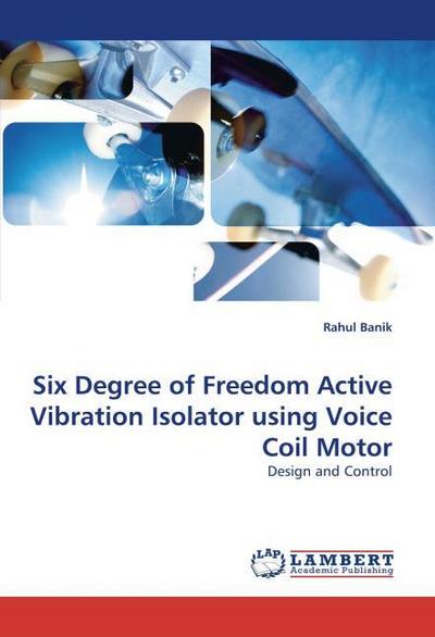 Six Degree of Freedom Active Vibration Isolator using Voice Coil Motor