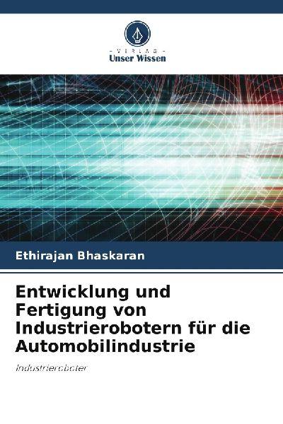 Entwicklung und Fertigung von Industrierobotern für die Automobilindustrie