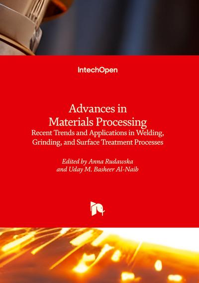 Advances in Materials Processing - Recent Trends and Applications in Welding, Grinding, and Surface Treatment Processes