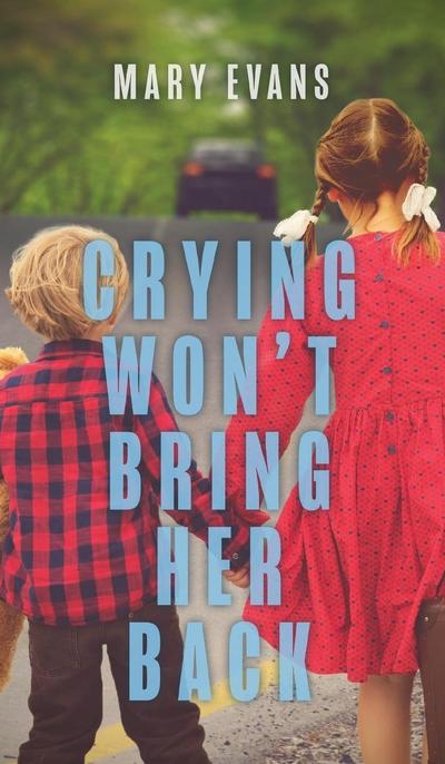 Crying Won’t Bring Her Back