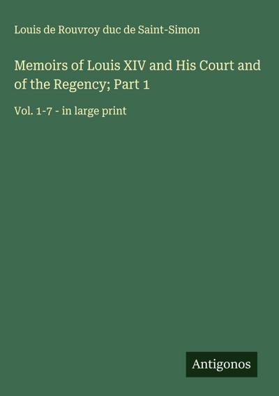 Memoirs of Louis XIV and His Court and of the Regency; Part 1