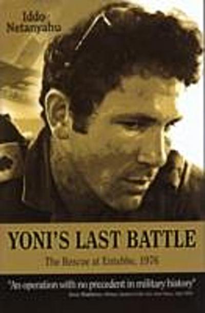 Yoni’s Last Battle : The Rescue at Entebbe, 1976