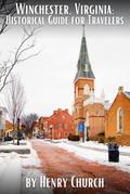 Winchester, Virginia: Historical Guide for Travelers (American Cities History Guidebook Series)