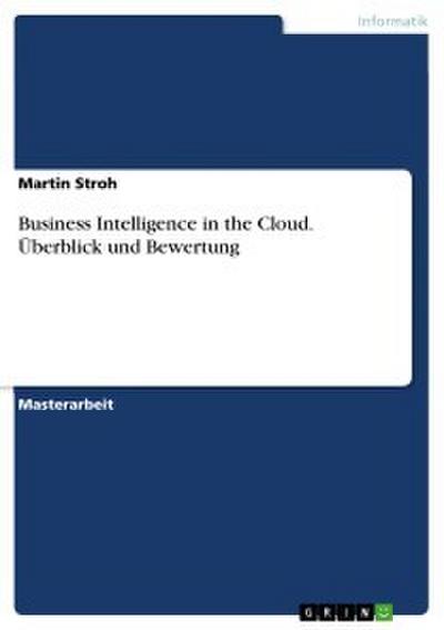 Business Intelligence in the Cloud. Überblick und Bewertung