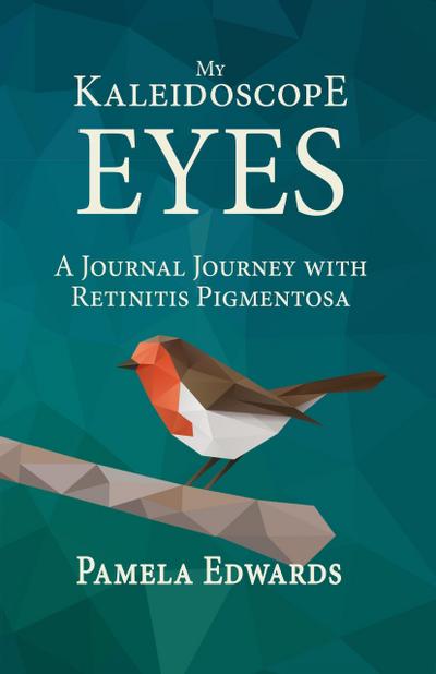 My Kaleidoscope Eyes: A Journal Journey with Retinitis Pigmentosa