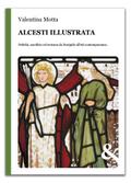 Alcesti illustrata. Fedeltà, sacrificio ed eroismo da Euripide all’età contemporanea