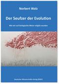 Der Seufzer der Evolution. Wie wir auf biologische Weise religiös wurden