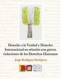 Derecho a la Verdad y Derecho Internacional en relación con graves violaciones de los Derechos Humanos