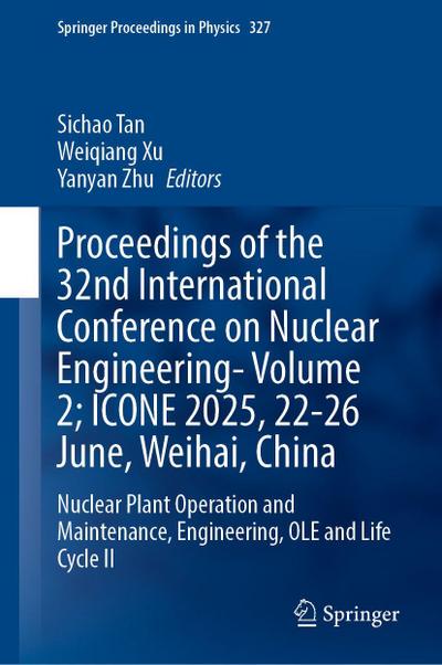 Proceedings of the 32nd International Conference on Nuclear Engineering- Volume 2; ICONE 2025, 22-26 June, Weihai, China
