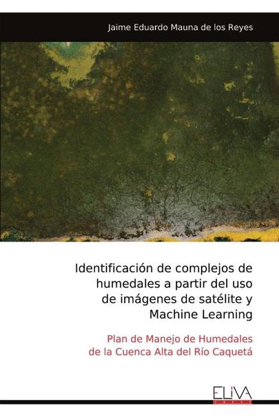 Identificación de complejos de  humedales a partir del uso  de imágenes de satélite y  Machine Learning