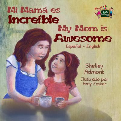 Mi mamá es incredible- My Mom is Awesome (Spanish English Bilingual)