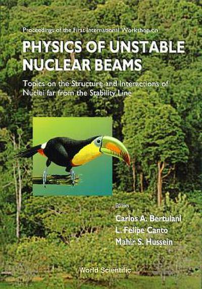 Physics of Unstable Nuclear Beams, Topics on the Structural and Interactions of Nuclei Far from the Stability Line - Proceedings of the International Workshop