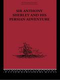 Sir Anthony Sherley and his Persian Adventure