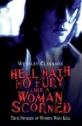 Hell Hath No Fury Like a Woman Scorned - True Stor