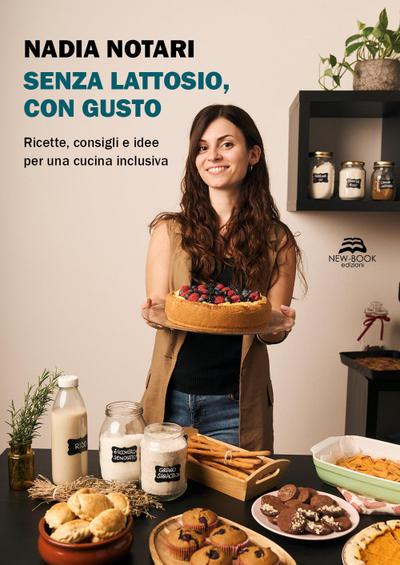Senza lattosio, con gusto. Ricette, consigli e idee per una cucina inclusiva