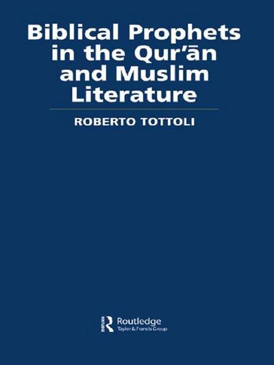 Biblical Prophets in the Qur’an and Muslim Literature