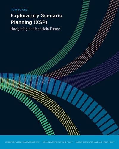 Stapleton, J: How to Use Exploratory Scenario Planning (XSP)