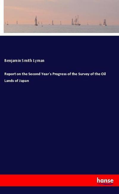Report on the Second Year’s Progress of the Survey of the Oil Lands of Japan