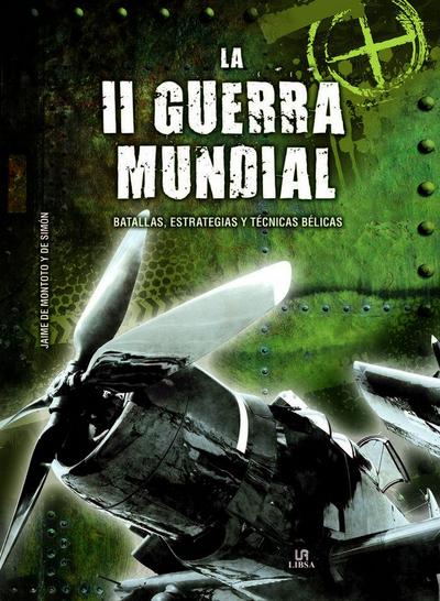 La II Guerra Mundial : batallas, estrategias y técnicas bélicas