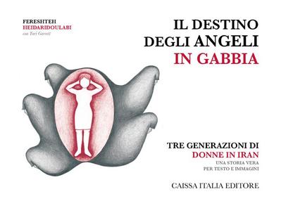 Il destino degli angeli in gabbia. Tre generazioni di donne in Iran