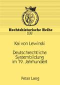 Deutschrechtliche Systembildung im 19. Jahrhundert