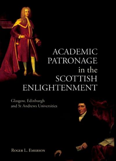Academic Patronage in the Scottish Enlightenment: Glasgow, Edinburgh and St Andrews Universities