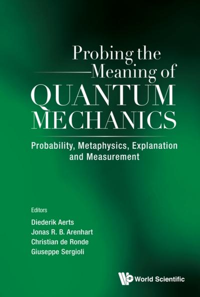 Probing The Meaning Of Quantum Mechanics: Probability, Metaphysics, Explanation And Measurement