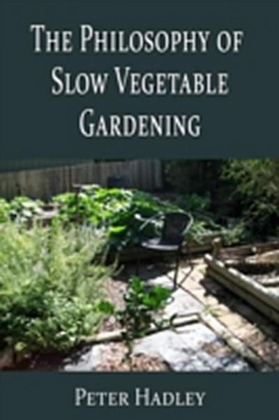 Philosophy of Slow Vegetable Gardening
