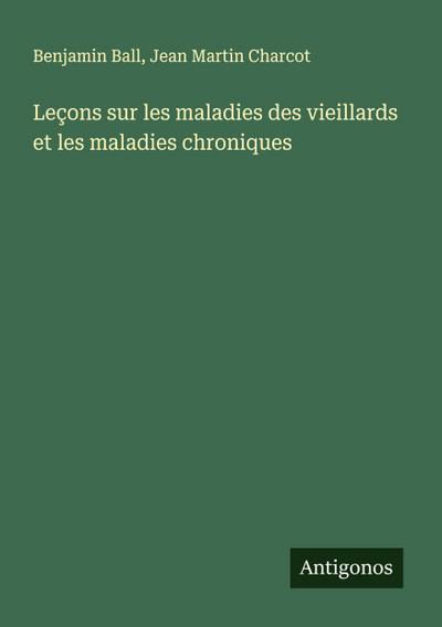 Leçons sur les maladies des vieillards et les maladies chroniques