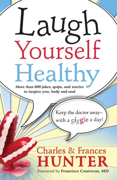 Laugh Yourself Healthy: Keep the Doctor Away--With a Giggle a Day!