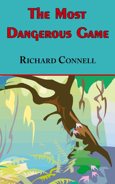The Most Dangerous Game - Richard Connell’s Original Masterpiece