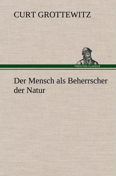 Der Mensch als Beherrscher der Natur