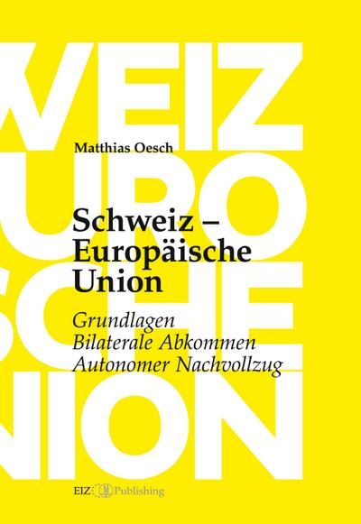 Schweiz - Europäische Union: Grundlagen, Bilaterale Abkommen, Autonomer Nachvollzug