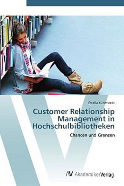 Customer Relationship Management in Hochschulbibliotheken