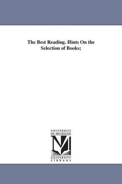 The Best Reading. Hints On the Selection of Books;
