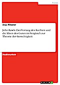 John Rawls:  Der Vorrang des Rechten und die Ideen des Guten  im Vergleich zur  Theorie der Gerechtigkeit