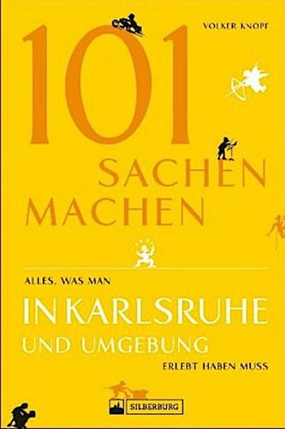 101 Sachen machen - Alles, was man in Karlsruhe und Umgebung erlebt haben muss