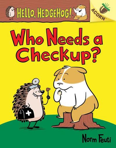 Who Needs a Checkup?: An Acorn Book (Hello, Hedgehog #3)
