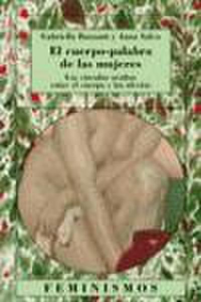 El cuerpo-palabra de las mujeres : los vínculos ocultos entre el cuerpo y los afectos