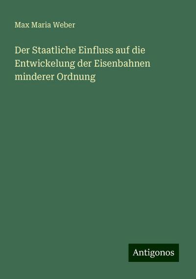 Weber, M: Staatliche Einfluss auf die Entwickelung der Eisen